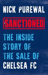 Sanctioned The Inside Story of the Sale of Chelsea FC