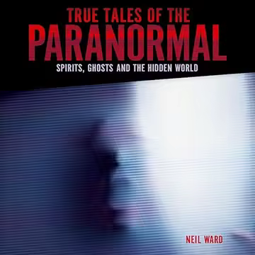 True Tales of the Paranormal: Spirits, Ghosts and the Hidden World [Audiobook]