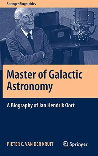 Master of Galactic Astronomy A Biography of Jan Hendrik Oort (Repost)