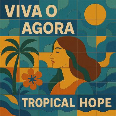 Tropical Hope - Viva O Agora (2025) [FLAC 24B-44.1kHz]