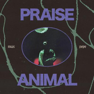 Max Pope - PRAISE ANIMAL (2025) [FLAC 24B-44.1kHz]