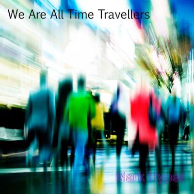 mark hyper - We Are All Time Travellers (2025) [FLAC 24B-88.2kHz]