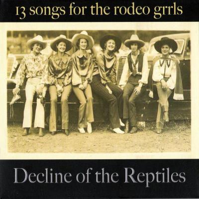 Decline of the Reptiles - 13 Songs For The Rodeo Grrls (2011) [FLAC 16B-44.1kHz]