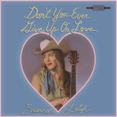 Brennen Leigh - Don't You Ever Give Up On Love (2025) [FLAC 24B-48kHz]