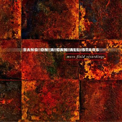 Bang On A Can - More Field Recordings (2017) [FLAC 24B-48kHz]
