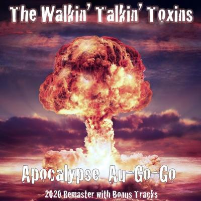 The Walkin Talkin Toxins - Apocalypse Au-Go-Go (2020 Remaster) [With Bonus Tracks] (2020) [FLAC 1...