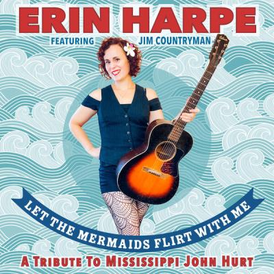Erin Harpe - Let The Mermaids Flirt With Me A Tribute to Mississippi John Hurt (2025) [FLAC 16B-4...