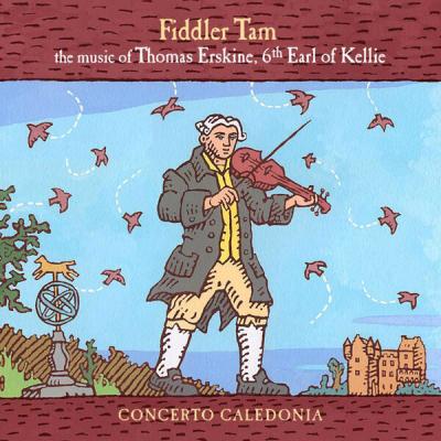 Concerto Caledonia - Fiddler Tam The Music of Thomas Erskine, 6th Earl of Kellie (2017) [FLAC 16B...