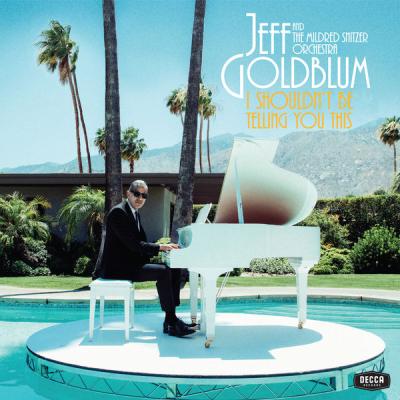 Jeff Goldblum & The Mildred Snitzer Orchestra - I Shouldn't Be Telling You This (2019) [FLAC 24B-...