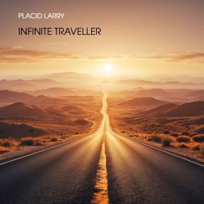 Placid Larry - Infinite Traveller (2025) [FLAC 16B-44.1kHz]