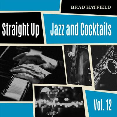Brad Hatfield - Straight Up Jazz and Cocktails, Vol. 12 (2025) [FLAC 16B-44.1kHz]