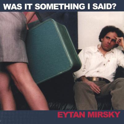Eytan Mirsky - Was It Something I Said (2001) [FLAC 16B-44.1kHz]