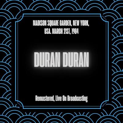 Duran Duran - Madison Square Garden, New York, USA. March 21st, 1984 (Live) (1984) [FLAC 24B-44.1...