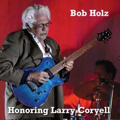 Bob Holz - Honoring Larry Coryell (2025) [FLAC 16B-44.1kHz]