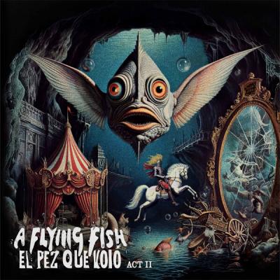 A Flying Fish - El Pez Que Voló - Act II (2025) [FLAC 24B-48kHz]