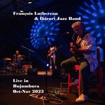 François Luthereau - LIVE IN BUJUMBURA Oct-Nov 2023 (2025) [FLAC 24B-48kHz]