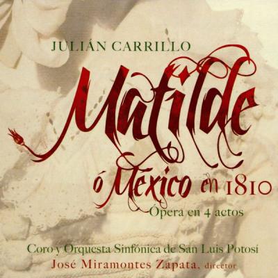 Coro y Orquesta Sinfónica de San Luis Potosí - Matilde, o México en 1810 (2011) [FLAC 16B-44.1kHz]