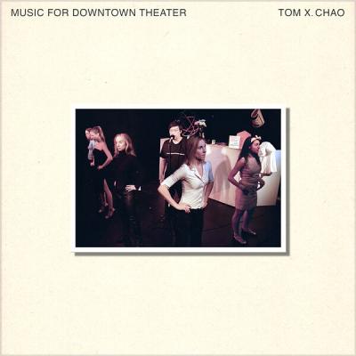Tom X. Chao - Music for Downtown Theater (2025) [FLAC 24B-44.1kHz]