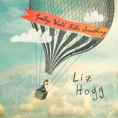 Liz Hogg - Goodbye World Hello Something (2025) [FLAC 16B-44.1kHz]