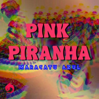 PINK PIRANHA - MARACATU AZUL (feat. Robertinho Silva) (2025) [FLAC 24B-48kHz]