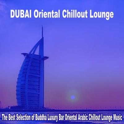 Various Artists - Dubai Oriental Chillout Lounge 2025 - The Best Selection of Buddha Luxury Bar O...