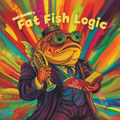 Rich Wendel's Fat Fish Logic - The Last Comeback (2025) [FLAC 16B-44.1kHz]