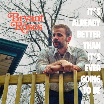 Bryant Roses - It's Already Better Than It's Ever Going to Be (2024) [FLAC 24B-44.1kHz]