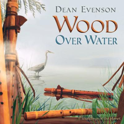 Dean Evenson - Wood over Water (2007) [FLAC 16B-44.1kHz]